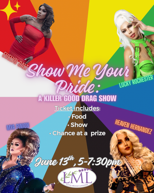 Show Me Your Pride: A Killer Good Drag Show. These colors don’t run, but they might slay!  June 13 @5pm.